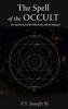 The Spell of the Occult: An Exploration of the Mysterious and the Magical