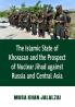 The Islamic State of Khorasan and the Prospect of Nuclear Jihad against Russia and Central Asia