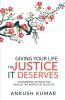 Giving Your Life The Justice It Deserves