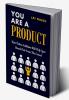 YOU ARE A PRODUCT