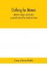 Clothing for women; selection design construction; a practical manual for school and home