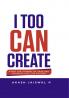 I Too Can Create – Start the Journey of Crafting Thoughts into Contents
