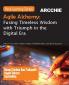Agile Alchemy: Fusing Timeless Wisdom with Triumph in the Digital Era: Unlock Your Inner Leader Inspire Transformation and Drive Success