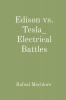 Edison vs. Tesla_ Electrical Battles
