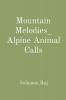 Mountain Melodies_ Alpine Animal Calls