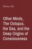 Other Minds_ The Octopus the Sea and the Deep Origins of Consciousness