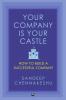 Your Company Is Your Castle: How to Build a Successful Company