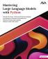 Mastering Large Language Models with Python