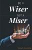 Be a Wiser Not a Miser
