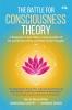 The Battle for Consciousness Theory