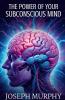 The Power of Your Subconscious Mind