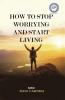 HOW TO STOP WORRYING AND START LIVING