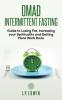 Omad: Intermittent Fasting Guide to Losing Fat Increasing your Spirituality and Getting More Work Done