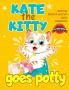 Kate the Kitty Goes Potty: Fun Rhyming Picture Book for Toddlers. Step-by-Step Guided Potty Training Story Girls Age 2 3 4 (Kate the Kitty Series Book 1)