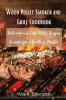 Wood Pellet Smoker and Grill Cookbook