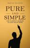 Pure and Simple: How to Simplify Your Life Do Less and Get More
