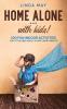 Home alone... with kids!: 100 Fun Indoor Activities for Little Ones Ages 2-4 (and Their Parents)