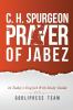 C. H. Spurgeon: The Prayer of Jabez in Today's English and with Study Guide. (Godlipress Classic Prayer Books)