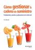 Cómo Gestionar La Cadena De Suministro: Fundamentos, Práctica Y Aplicaciones En La Vida Real (Spanish Edition)