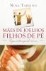 Mães De Joelhos, Filhos De Pé: O Que Acontece Quando Você Ora (Portuguese Edition)