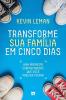 Transforme Sua Família Em Cinco Dias: Uma Proposta Surpreendente Que Você Precisa Testar (Portuguese Edition)