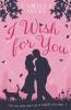 I Wish for You: A Happily Ever After Romantic Comedy