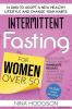 Intermittent Fasting for Women over 50: 14 Days to Adopt a New Healthy Lifestyle and Change your Habits. How to Lose Weight and Get Immediate Results Working on Motivation to Increase Well-Being