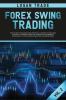 Forex Swing Trading: THE SECRET STRATEGIES FOR CREATING A PASSIVE INCOME FOR A LIVING IN A SIMPLE GUIDE. DAY AND SWING TECHNIQUES PSYCHOLOGY TIPS & ... Trade Forex collection Vol 2 (c) Copyright