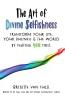 The Art of Divine Selfishness: transform your life your business & the world by putting YOU first