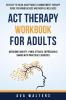 ACT Therapy Workbook For Adults