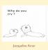 Why do you cry ?
