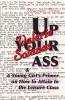 Up Your Ass; and A Young Girl's Primer on  How to Attain to the Leisure Class