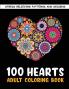 The 100 Hearts Adult Coloring Books for Adults: Color Pages Best Gifts for Women Men Who Love Art Best to Use with Color Pencil - Gel Pens Stress Reliever Patterns & Designs for You