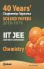 40 Years Chapterwise Topicwise Solved Papers (2018-1979) IIT JEE Chemistry