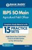 15 Practice Sets IBPS SO Main Agricultural Field Officer 2019 (Old edition)
