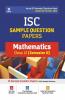 Arihant ISC Semester 2 Mathematics Class 12 Sample Question Papers (As per ISC Semester 2 Specimen Paper Issued on 20 Dec 2021)