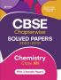 CBSE Chemistry Chapterwise Solved Papers Class 12th for 2023 Exam (As per Latest syllabus 2022-23)