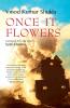 ONCE IT FLOWERS