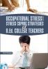 OCCUPATIONAL STRESS AND STRESS COPING STRATEGIES OF B.ED. COLLEGE TEACHERS