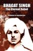 Bhagat Singh : The Eternal Rebel