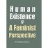 Human Existence : A Feminist Perspective