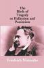 The Birth Of Tragedy Or Hellenism And Pessimism