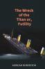 The Wreck of the Titan: The Novel That Foretold the Sinking of the Titanic