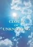 The Cloud Of Unknowing : A Book Of Contemplation The Which Is Called The Cloud Of Unknowing In The Which A Soul Is Oned With God