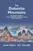The Dolomite Mountains Excursions Through Tyrol Carinthia Carniola & Friuli In 1861 1862 & 1863. With A Geological Chapter And Pictorial Illustrations From Original Drawings On The Spot.