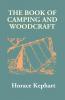 The Book Of Camping And Woodcraft: A Guidebook For Those Who Travel In The Wilderness