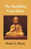 The Buddhist Catechism: According To The Canon Of The Southern Church