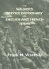 The Soldier's Service Dictionary Of English And French Terms Embracing 10000 Military Naval Aeronautical Aviation And Conversational Words And Phrases Used By The Belgian British And French Armies With Their French Equivalents Carefully Pronounce