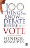 100 THINGS TO KNOW AND DEBATE BEFORE YOU VOTE