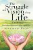 The Struggle And Vision Of My Life - A Memoir: Recovery From Schizophrenia And A Deep Comprehension